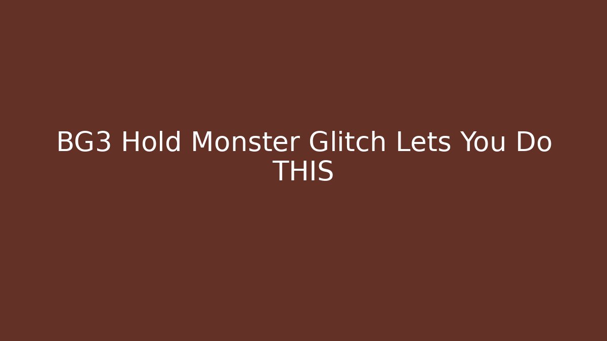 BG3 Hold Monster Glitch Lets You Do THIS