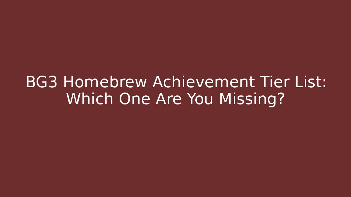 BG3 Homebrew Achievement Tier List: Which One Are You Missing? - Critter Realm