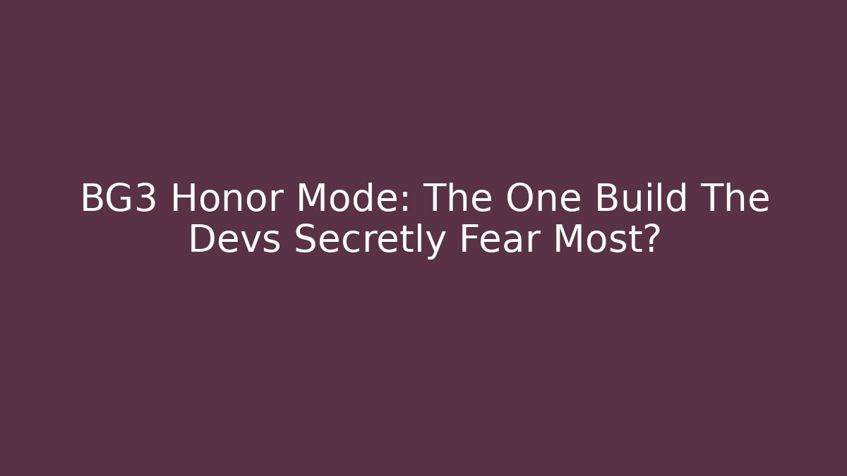 BG3 Honor Mode: The One Build The Devs Secretly Fear Most?