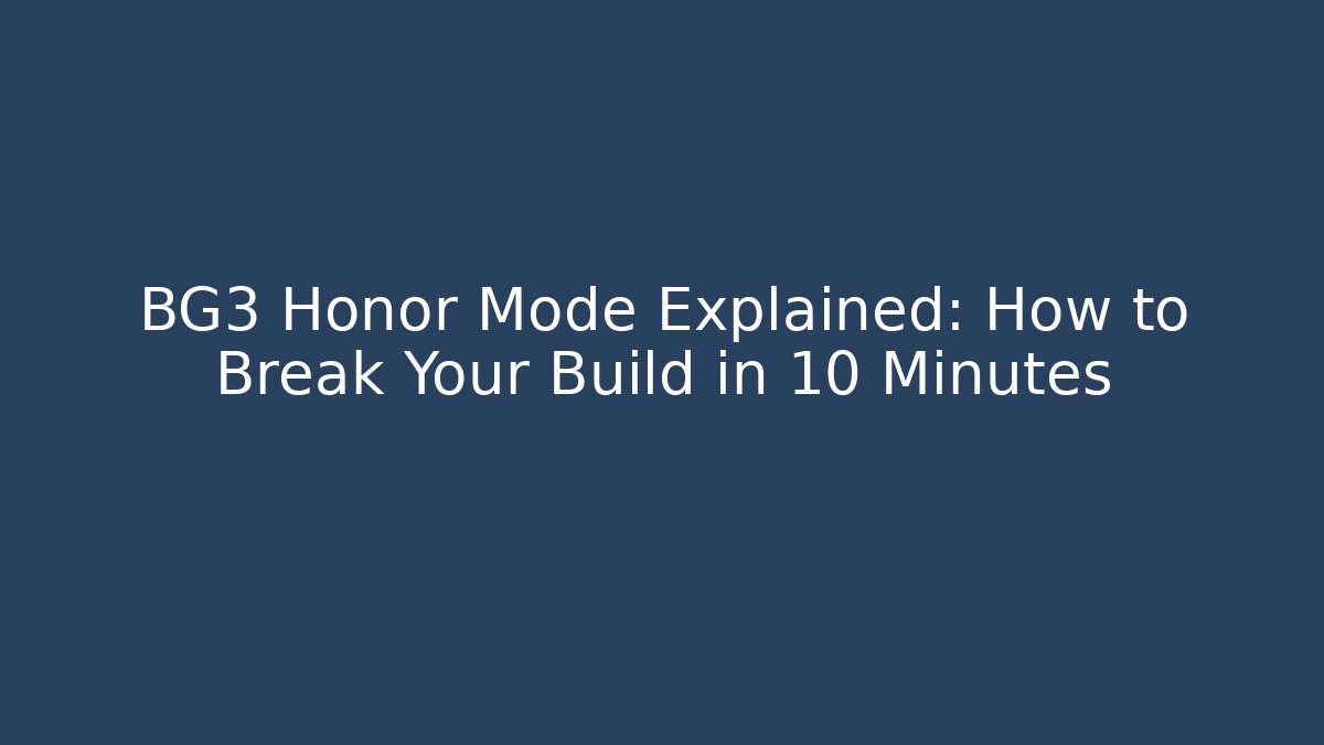 BG3 Honor Mode Explained: How to Break Your Build in 10 Minutes