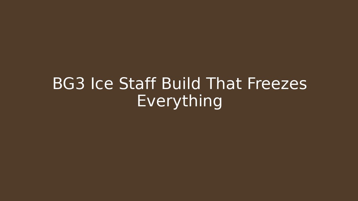 BG3 Ice Staff Build That Freezes Everything