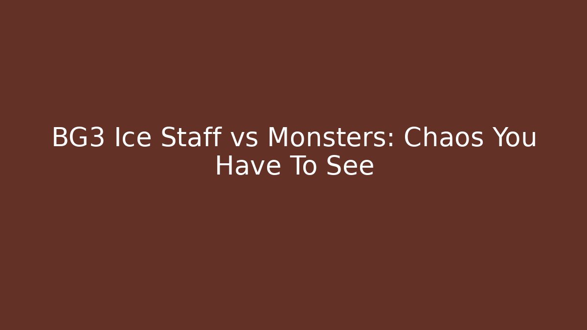 BG3 Ice Staff vs Monsters: Chaos You Have To See