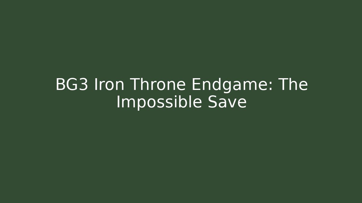 BG3 Iron Throne Endgame: The Impossible Save
