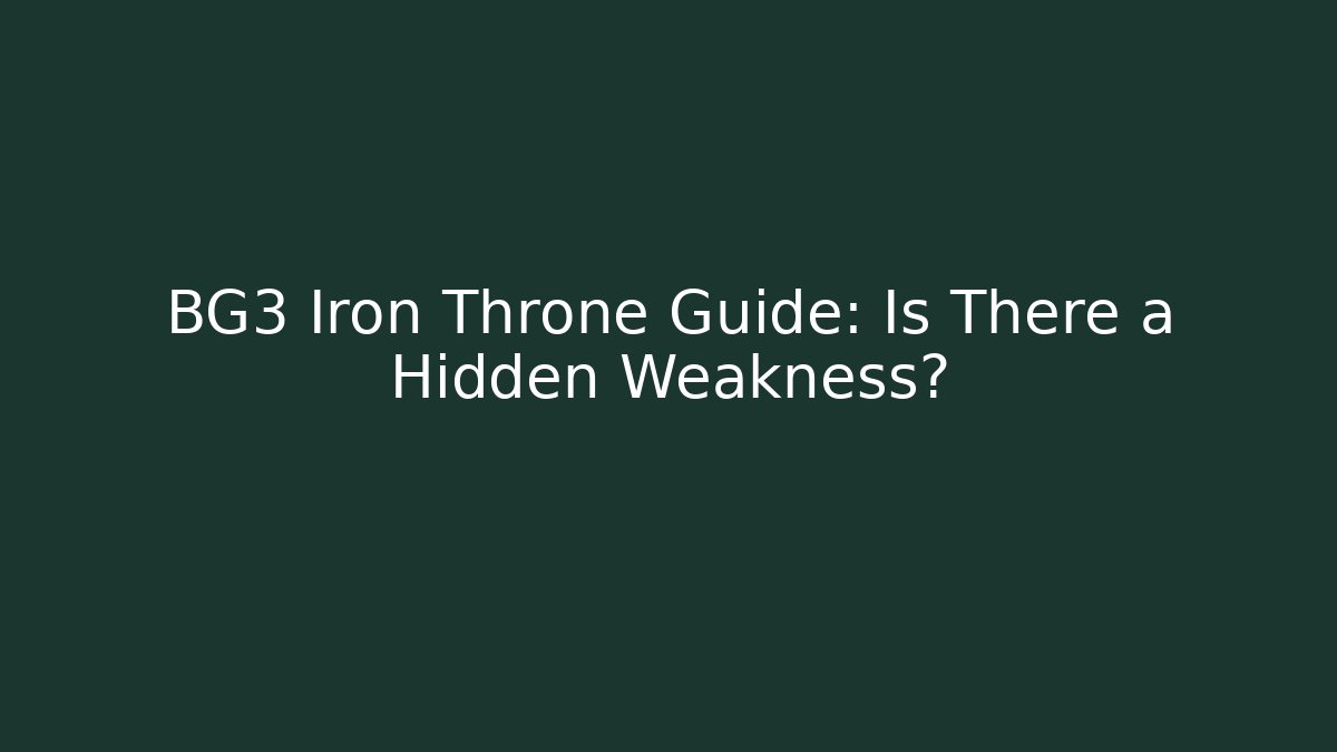 BG3 Iron Throne Guide: Is There a Hidden Weakness?