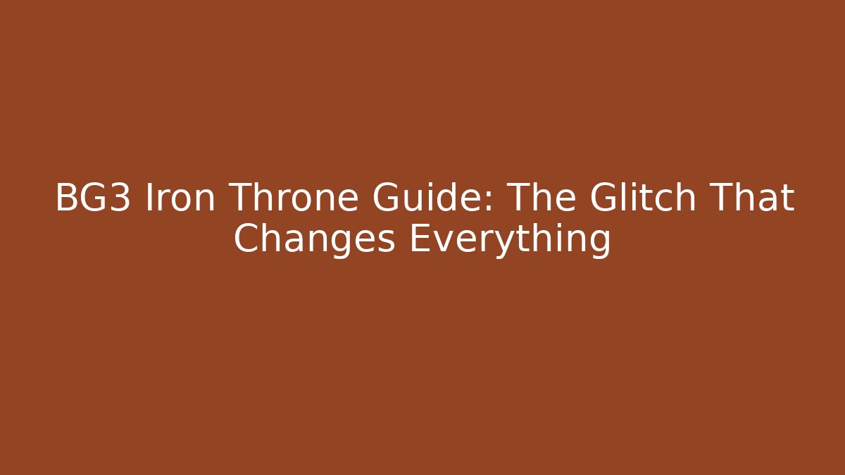 BG3 Iron Throne Guide: The Glitch That Changes Everything - Critter Realm