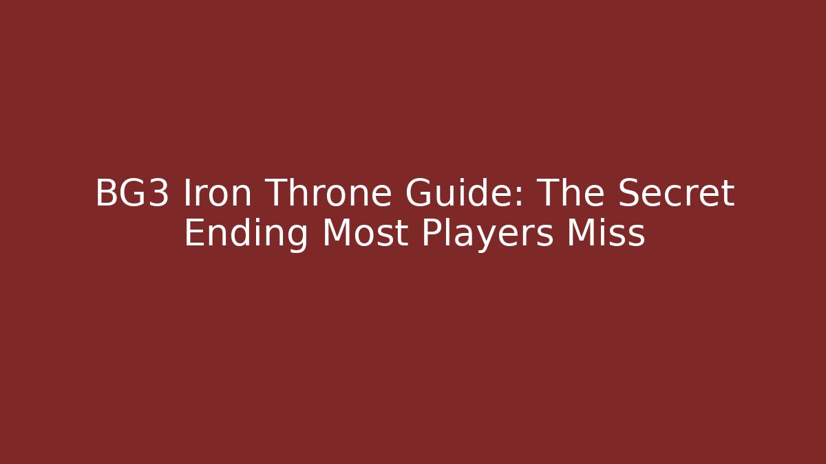 BG3 Iron Throne Guide: The Secret Ending Most Players Miss