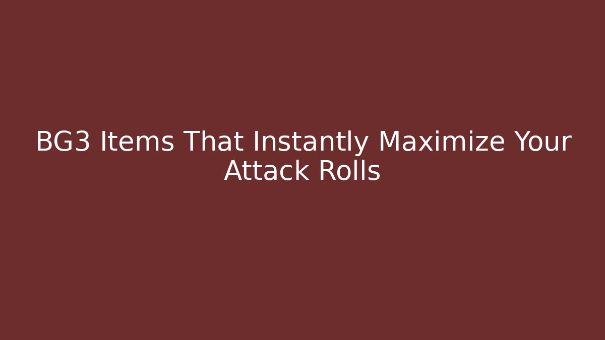 BG3 Items That Instantly Maximize Your Attack Rolls - Critter Realm