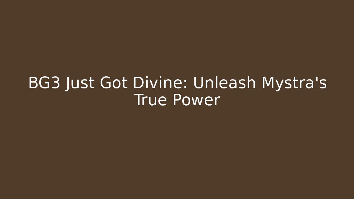 BG3 Just Got Divine: Unleash Mystra's True Power