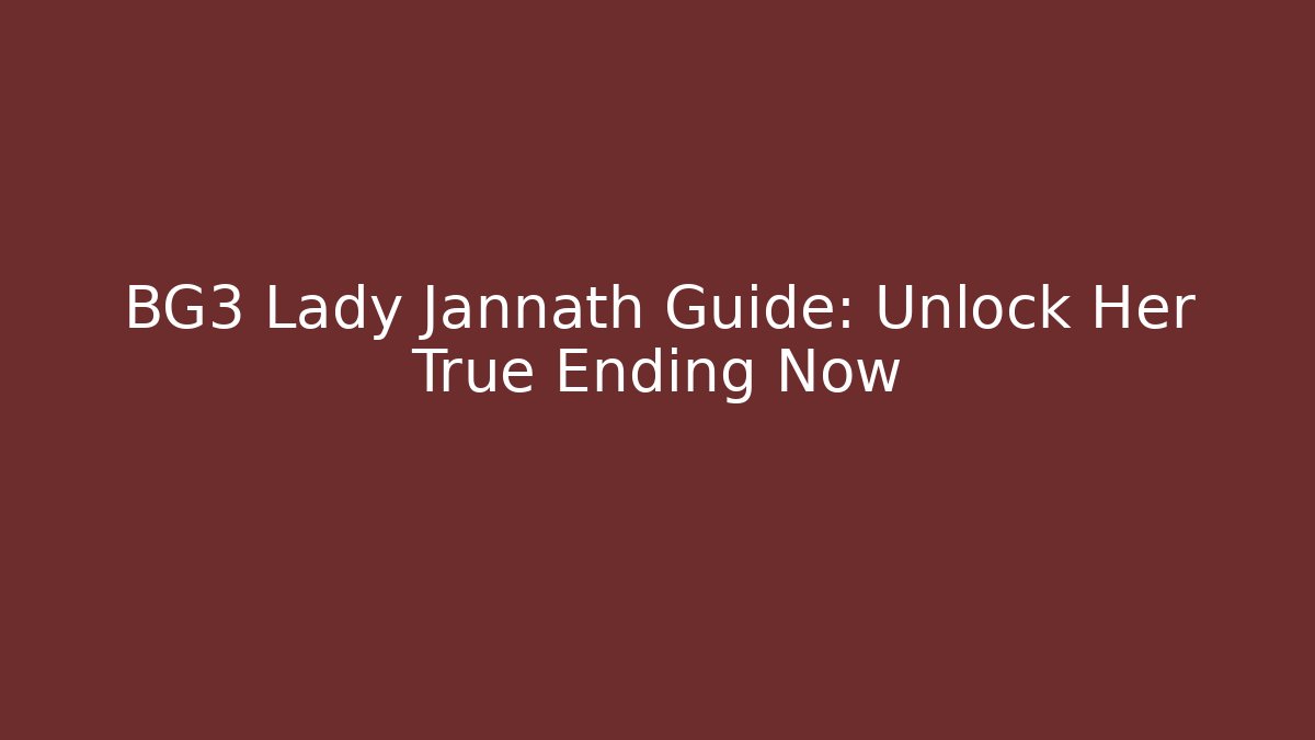 BG3 Lady Jannath Guide: Unlock Her True Ending Now