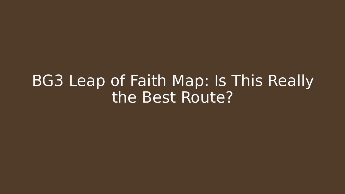 BG3 Leap of Faith Map: Is This Really the Best Route?