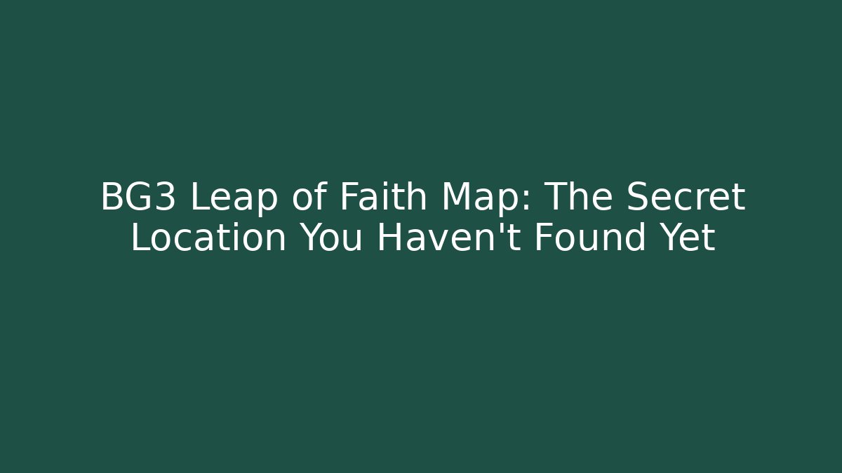 BG3 Leap of Faith Map: The Secret Location You Haven't Found Yet