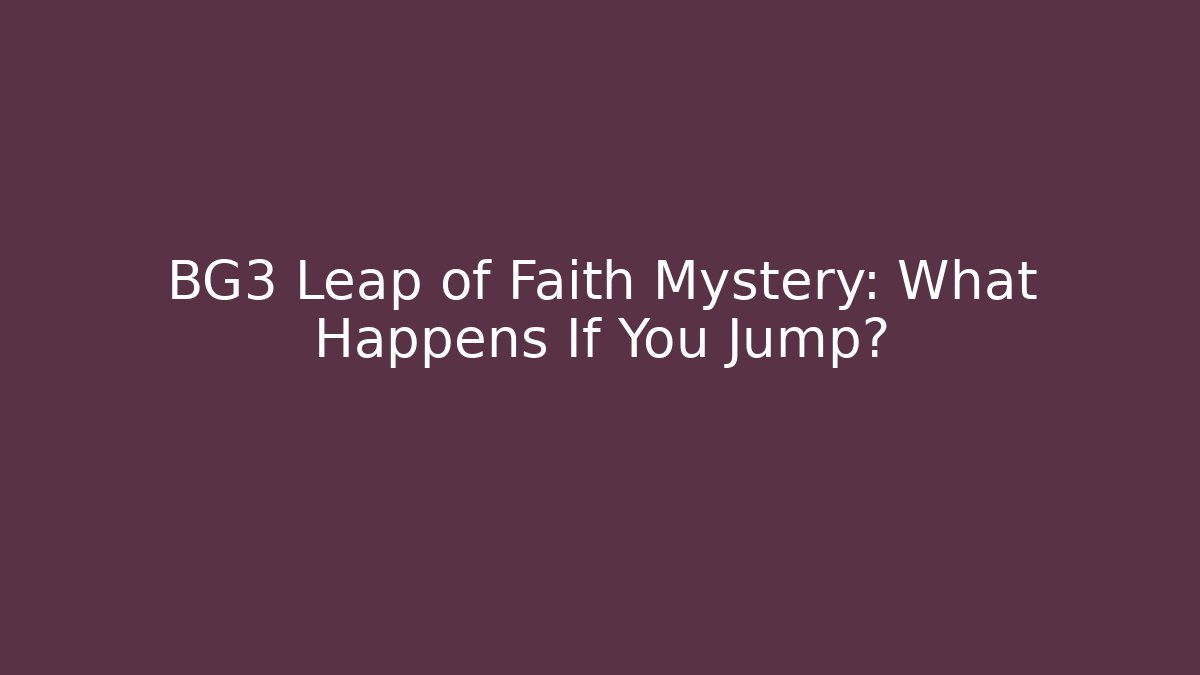 BG3 Leap of Faith Mystery: What Happens If You Jump?