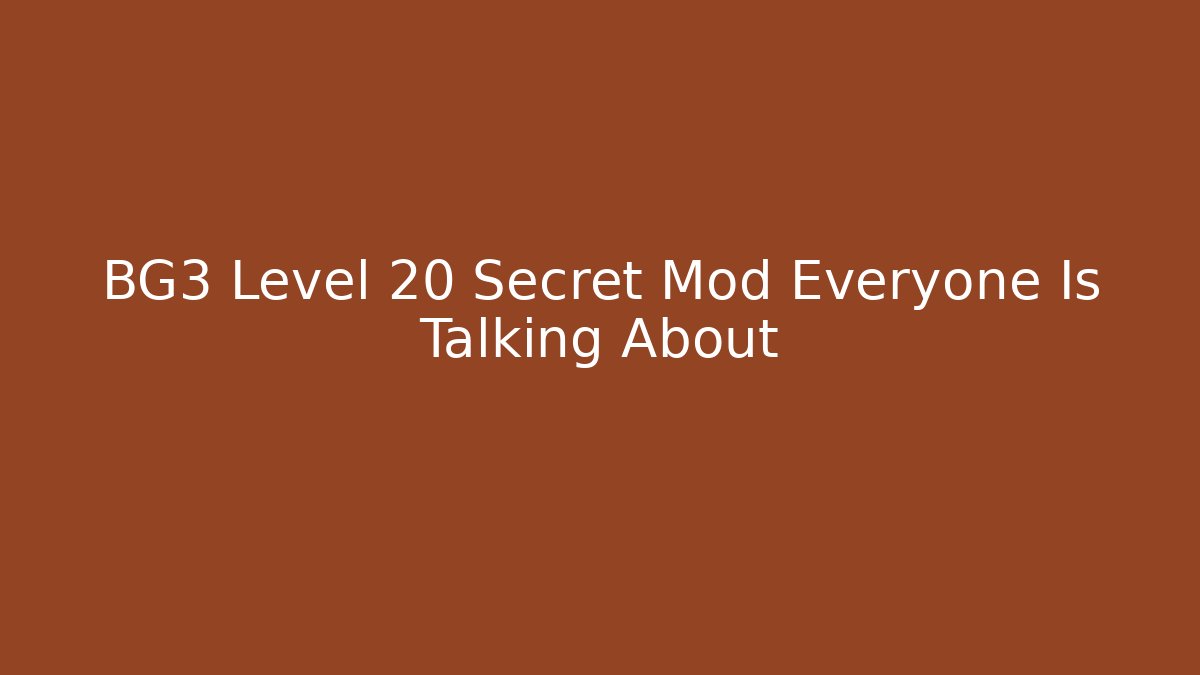 BG3 Level 20 Secret Mod Everyone Is Talking About - Critter Realm