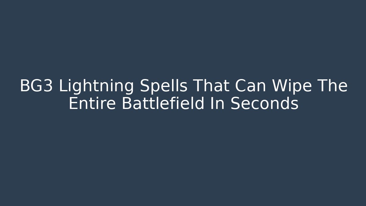 BG3 Lightning Spells That Can Wipe The Entire Battlefield In Seconds