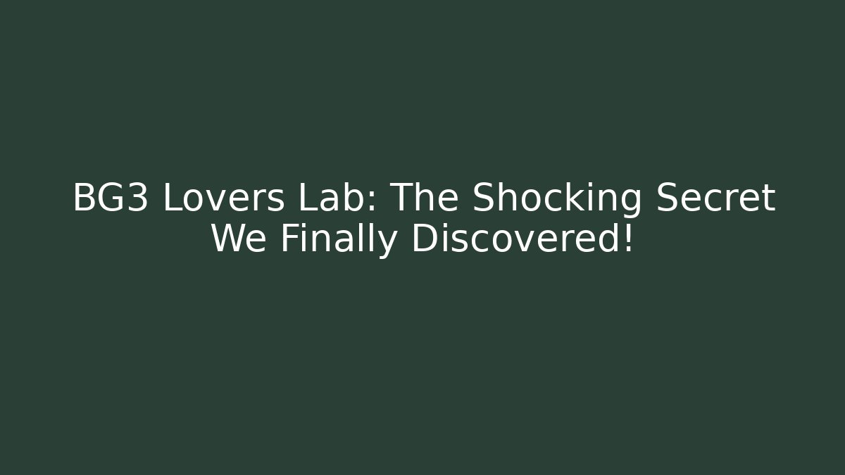 BG3 Lovers Lab: The Shocking Secret We Finally Discovered!