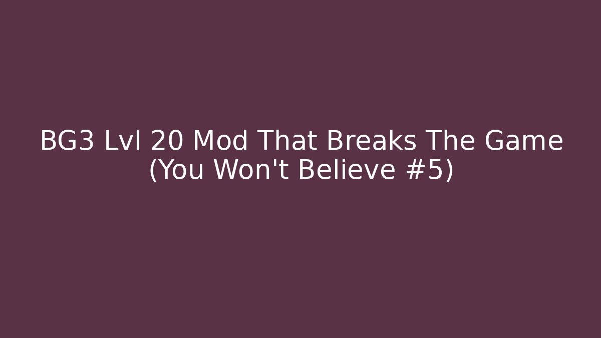 BG3 Lvl 20 Mod That Breaks The Game (You Won't Believe #5)