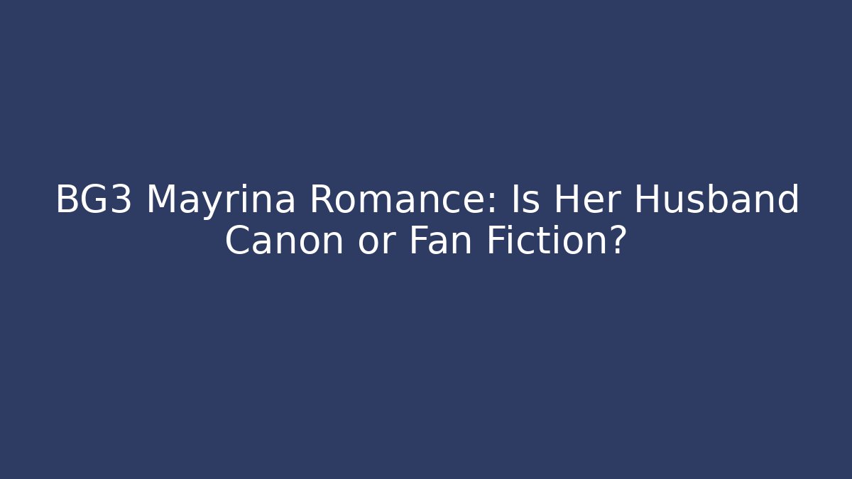 BG3 Mayrina Romance: Is Her Husband Canon or Fan Fiction?
