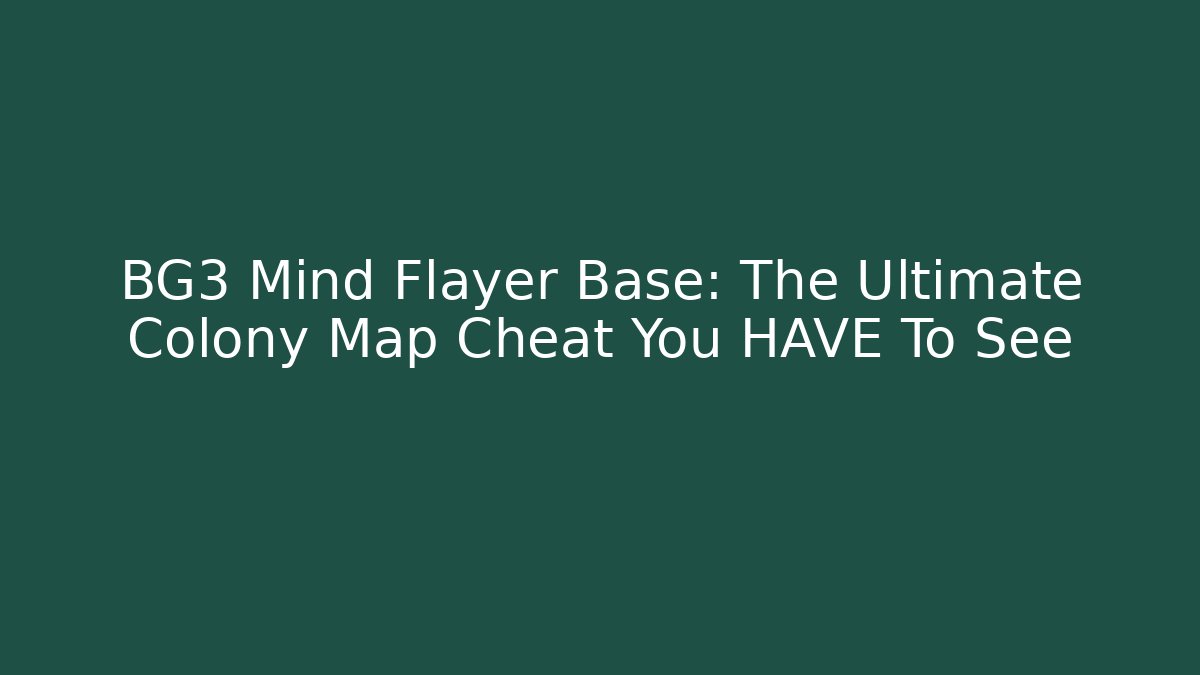 BG3 Mind Flayer Base: The Ultimate Colony Map Cheat You HAVE To See