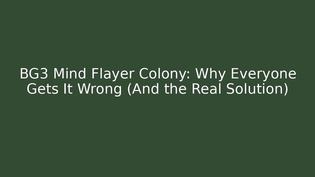 BG3 Mind Flayer Colony: Why Everyone Gets It Wrong (And the Real Solution) - Critter Realm
