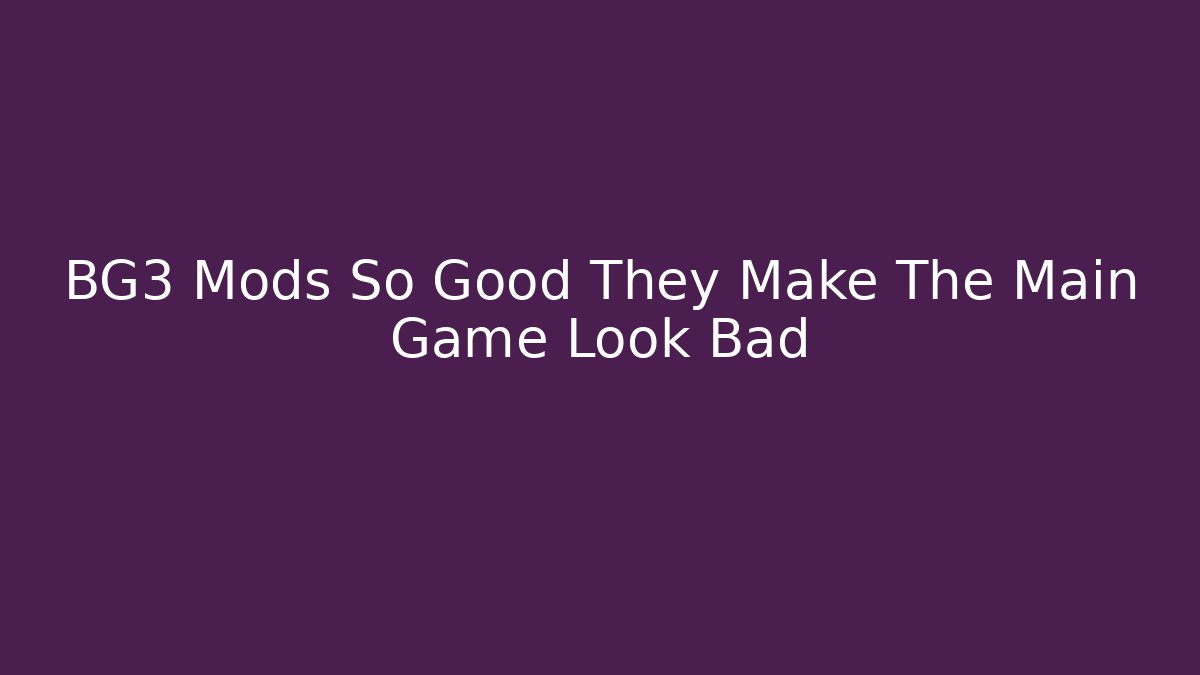 BG3 Mods So Good They Make The Main Game Look Bad - Critter Realm