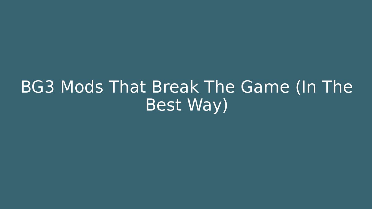 BG3 Mods That Break The Game (In The Best Way)