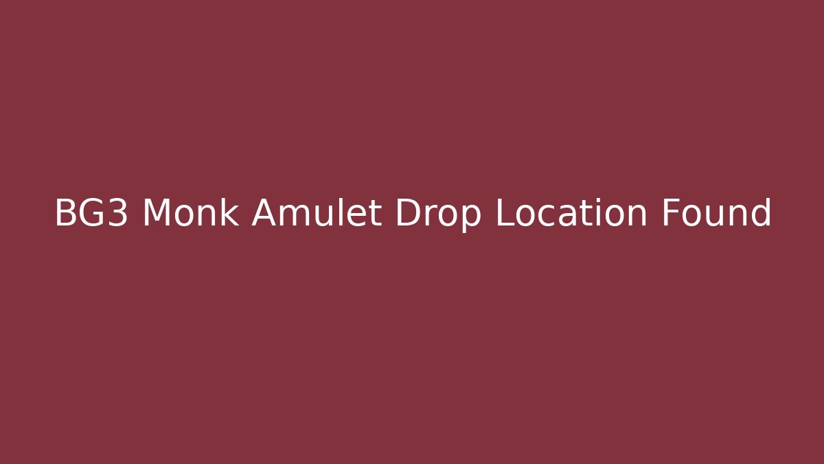 BG3 Monk Amulet Drop Location Found