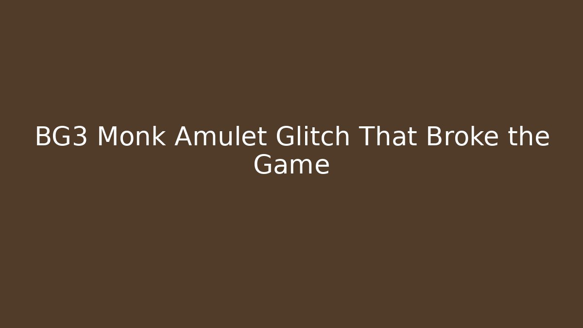 BG3 Monk Amulet Glitch That Broke the Game
