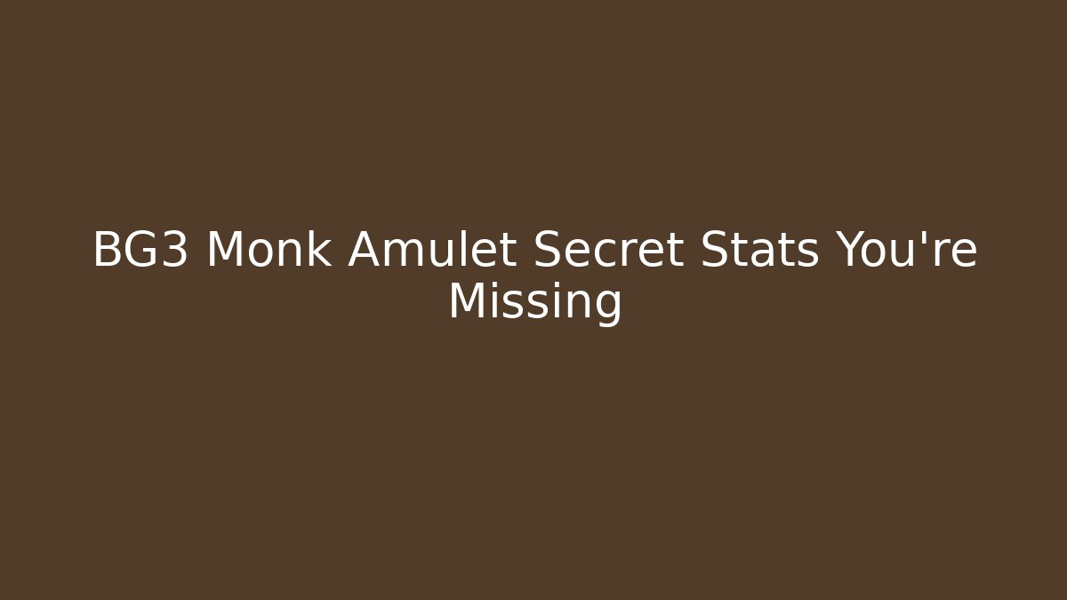 BG3 Monk Amulet Secret Stats You’re Missing