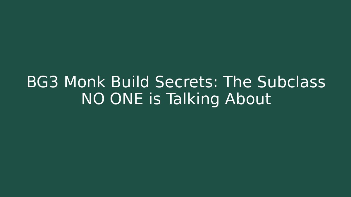 BG3 Monk Build Secrets: The Subclass NO ONE is Talking About