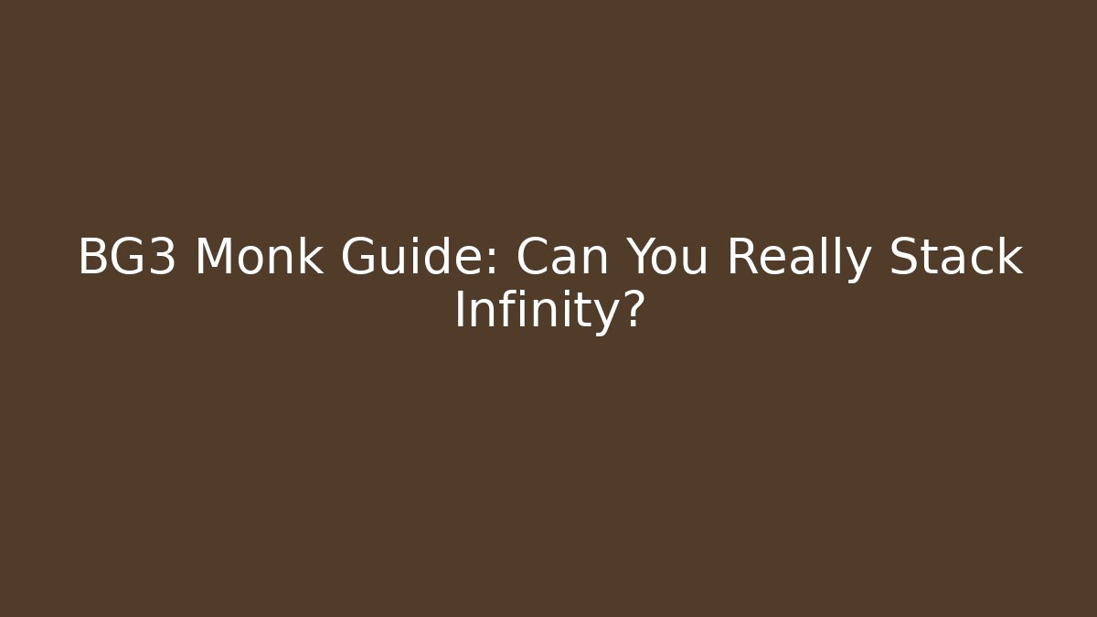 BG3 Monk Guide: Can You Really Stack Infinity?
