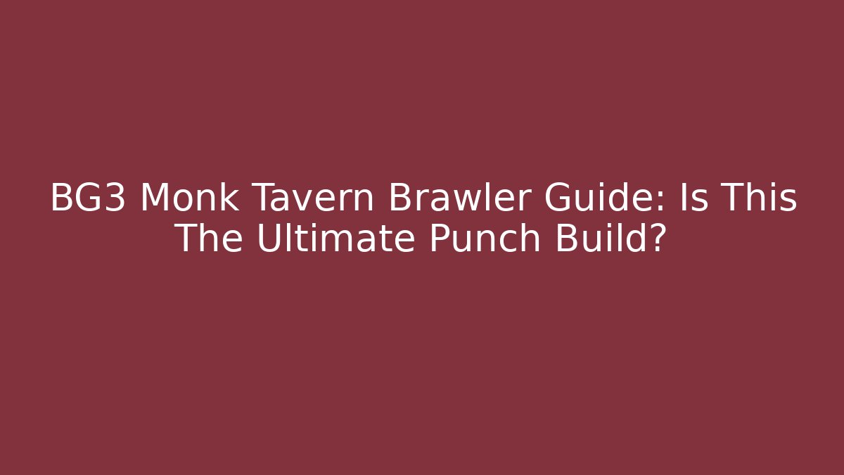 BG3 Monk Tavern Brawler Guide: Is This The Ultimate Punch Build? - Critter Realm