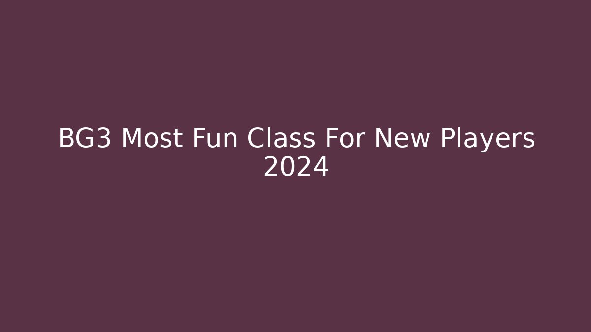 BG3 Most Fun Class For New Players 2024
