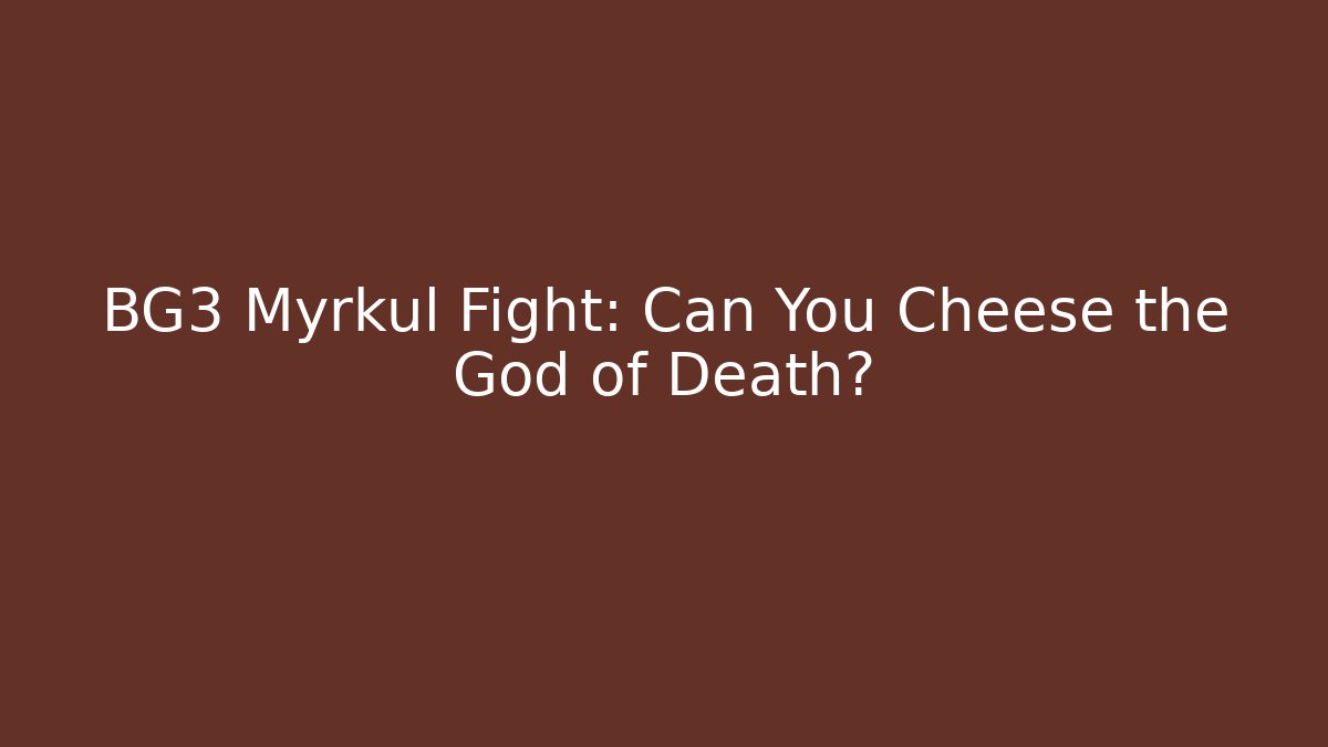 BG3 Myrkul Fight: Can You Cheese the God of Death?