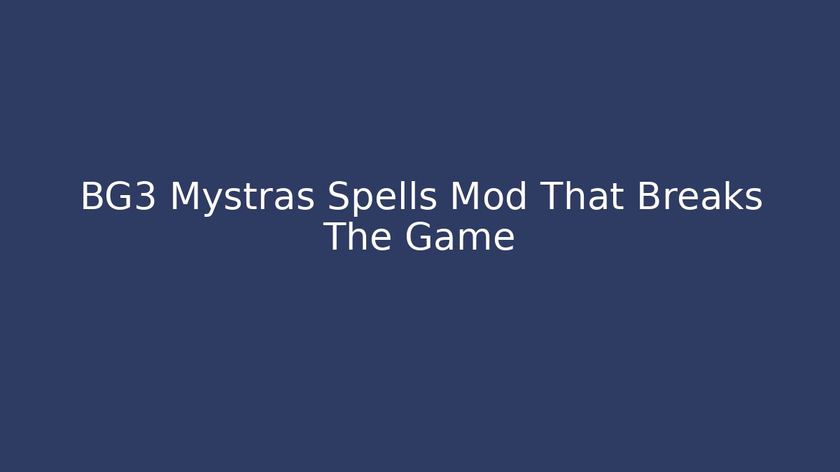 BG3 Mystras Spells Mod That Breaks The Game