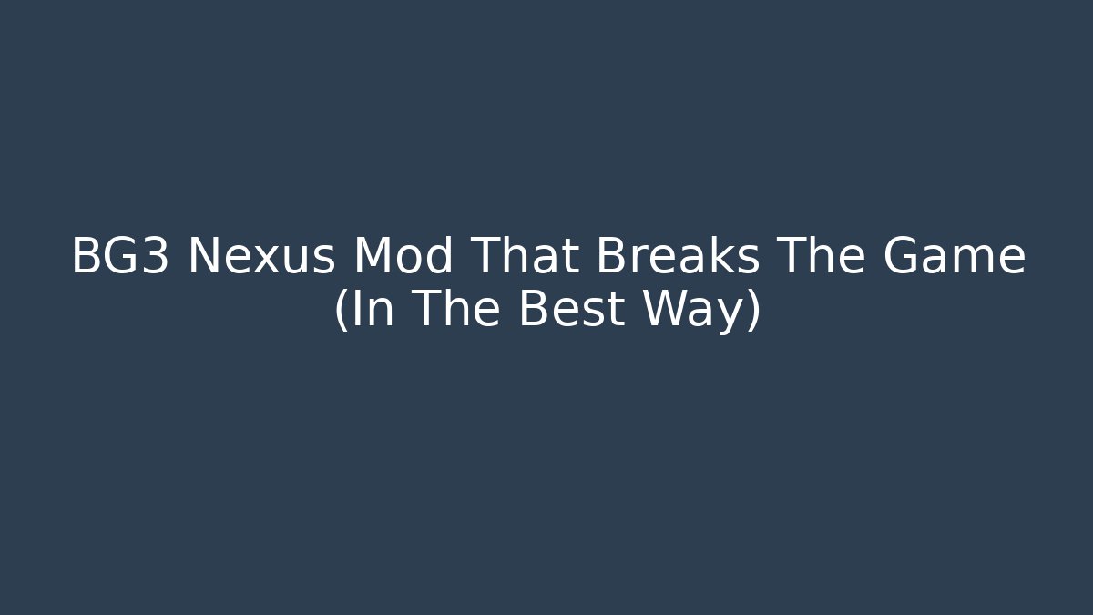 BG3 Nexus Mod That Breaks The Game (In The Best Way)