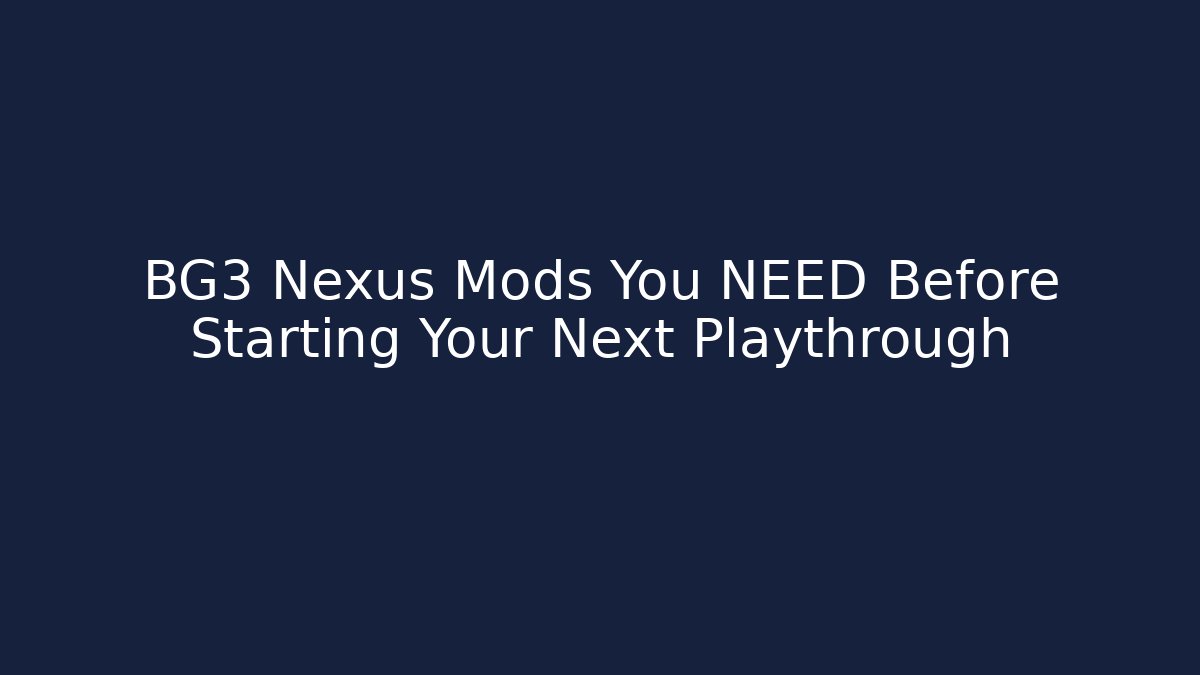 BG3 Nexus Mods You NEED Before Starting Your Next Playthrough - Critter Realm