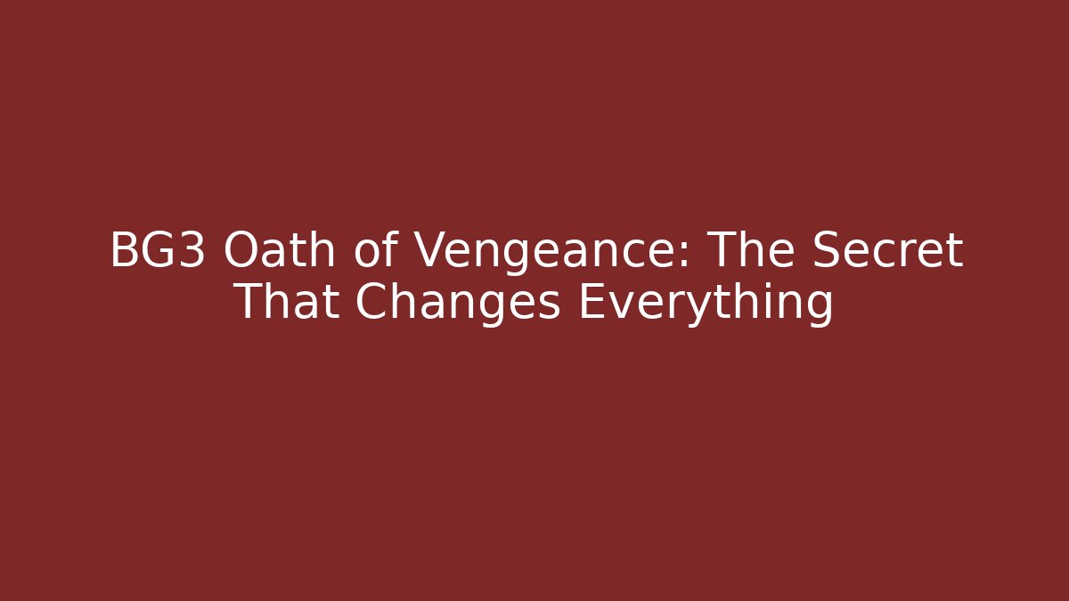 BG3 Oath of Vengeance: The Secret That Changes Everything - Critter Realm