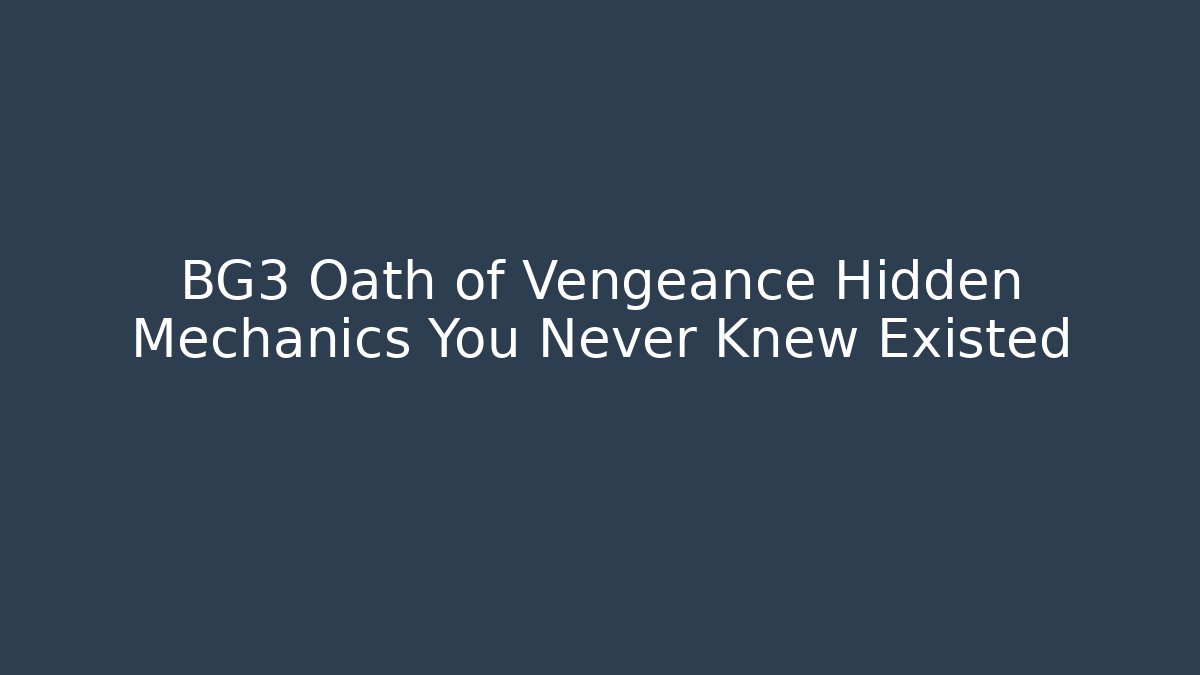 BG3 Oath of Vengeance Hidden Mechanics You Never Knew Existed