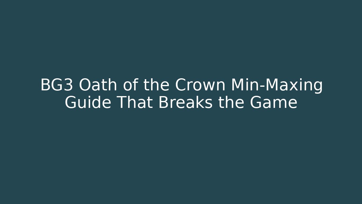 BG3 Oath of the Crown Min-Maxing Guide That Breaks the Game