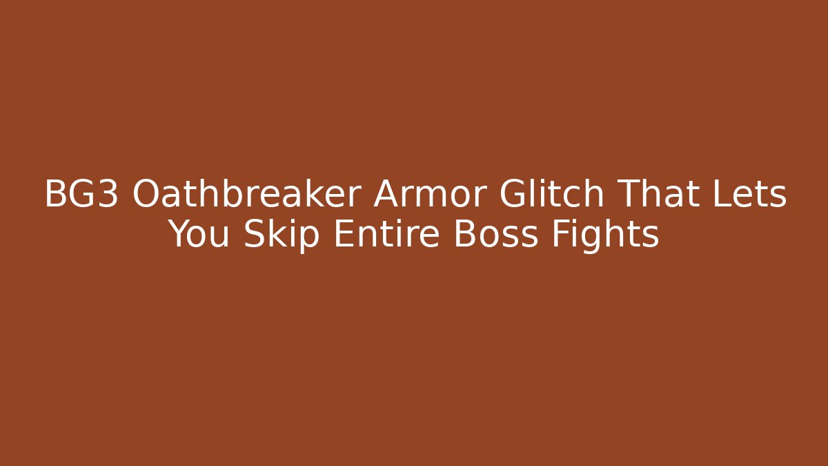 BG3 Oathbreaker Armor Glitch That Lets You Skip Entire Boss Fights