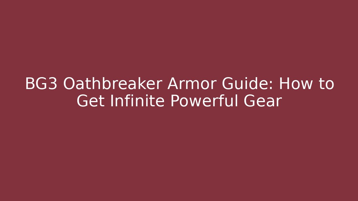 BG3 Oathbreaker Armor Guide: How to Get Infinite Powerful Gear