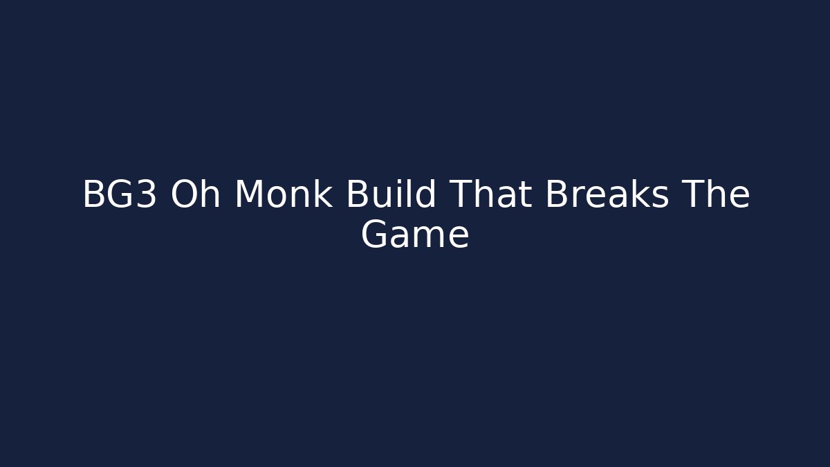 BG3 Oh Monk Build That Breaks The Game - Critter Realm
