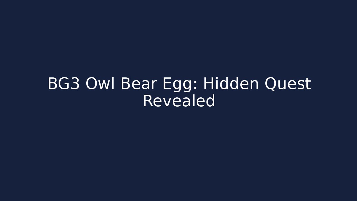 BG3 Owl Bear Egg: Hidden Quest Revealed