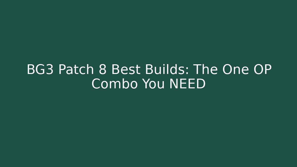 BG3 Patch 8 Best Builds: The One OP Combo You NEED - Critter Realm