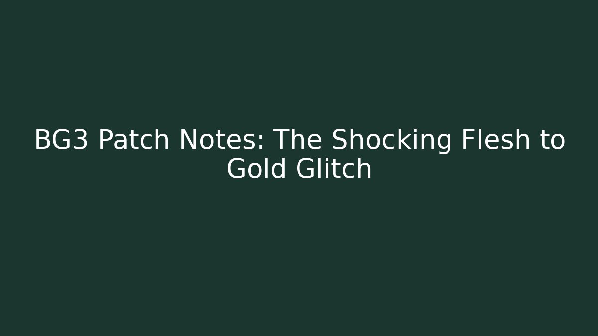 BG3 Patch Notes: The Shocking Flesh to Gold Glitch - Critter Realm