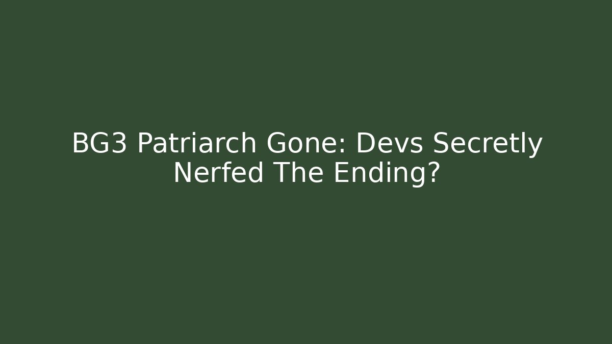 BG3 Patriarch Gone: Devs Secretly Nerfed The Ending?