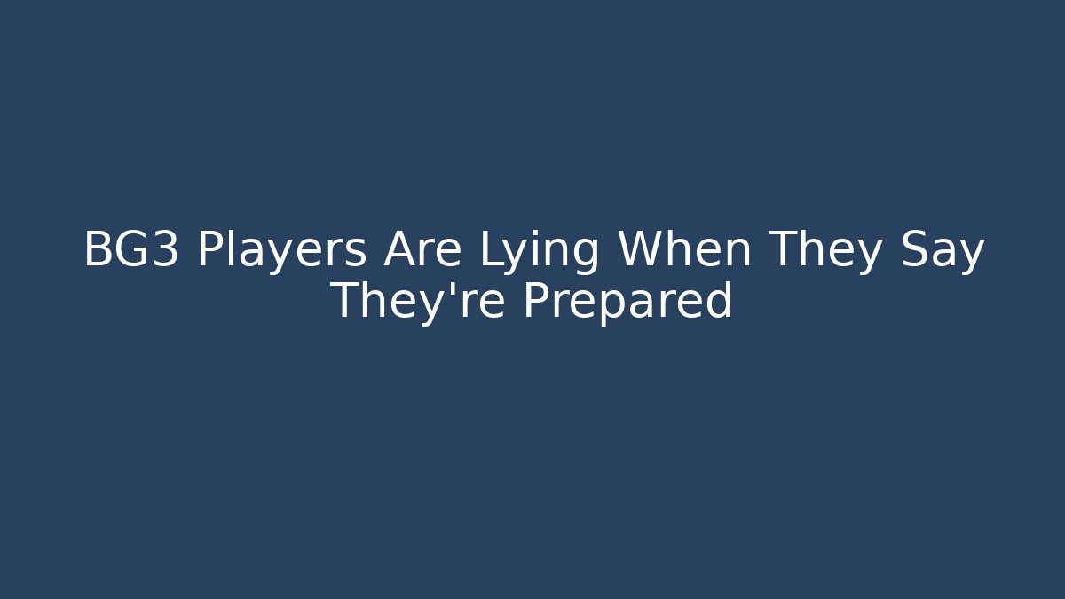 BG3 Players Are Lying When They Say They're Prepared