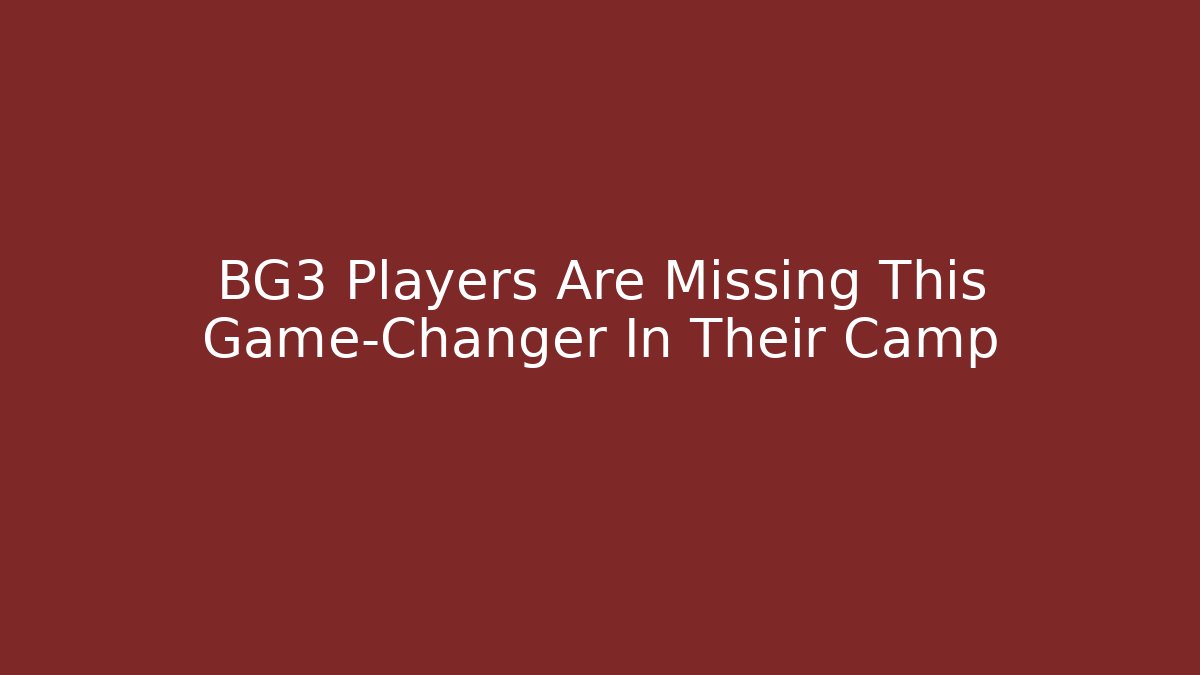 BG3 Players Are Missing This Game-Changer In Their Camp