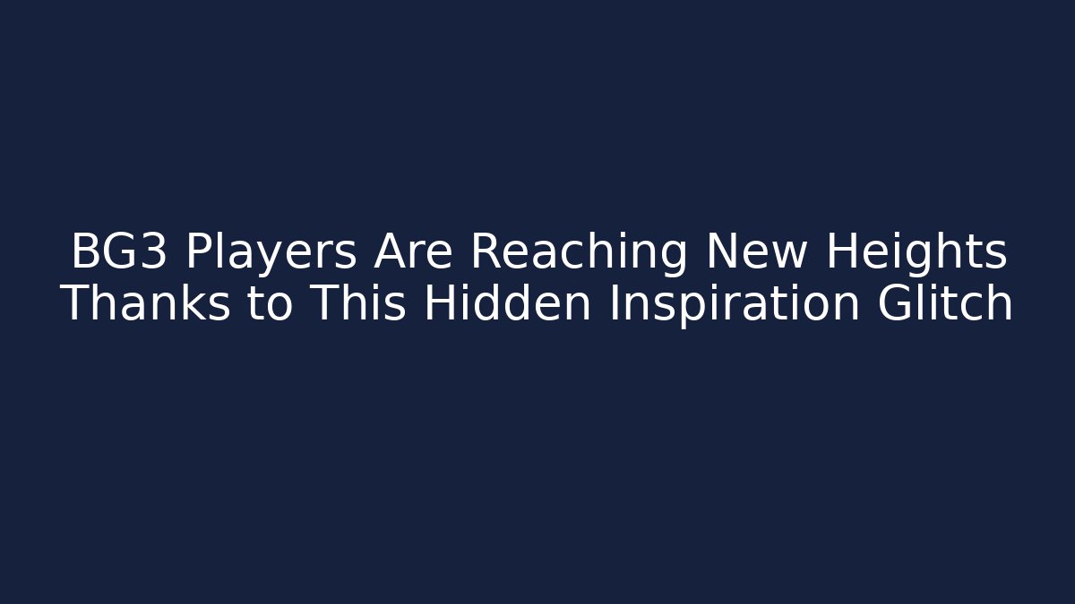 BG3 Players Are Reaching New Heights Thanks to This Hidden Inspiration Glitch