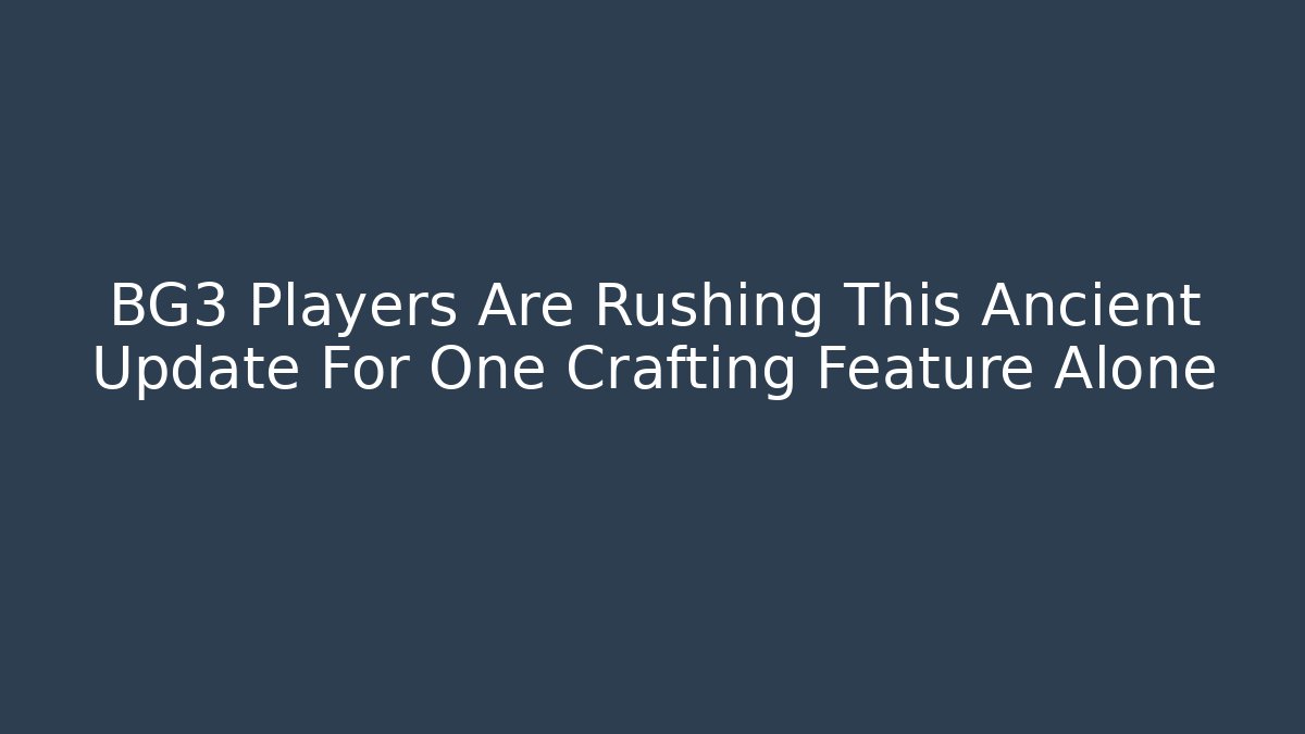 BG3 Players Are Rushing This Ancient Update For One Crafting Feature Alone